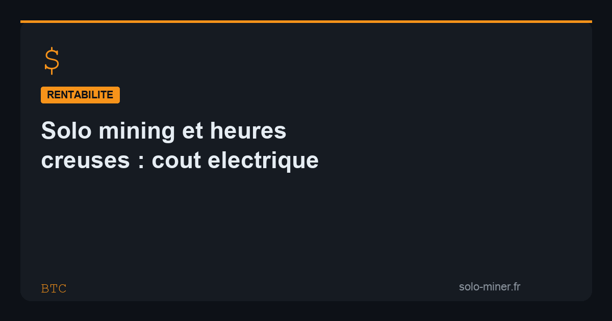 Solo mining et heures creuses : optimiser son coût électrique