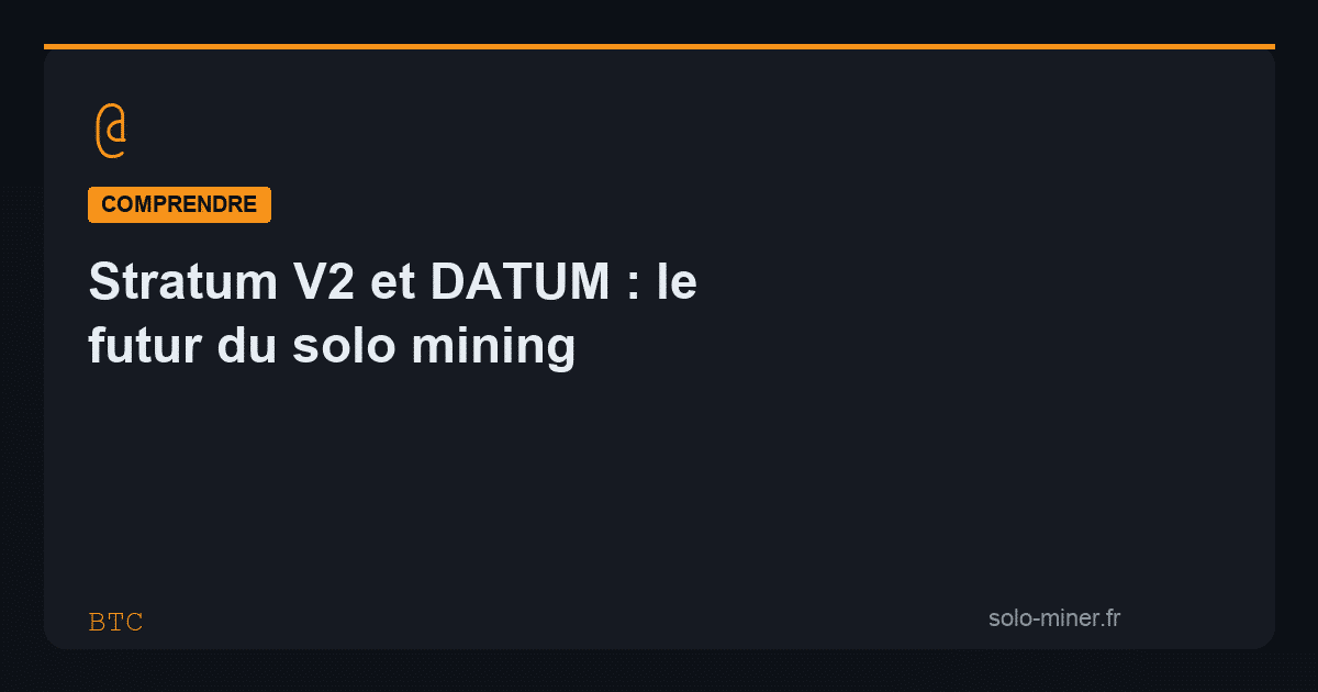 Stratum V2 et DATUM : le futur du solo mining