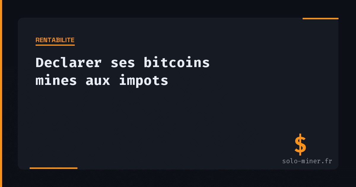 Déclarer ses bitcoins minés aux impôts en France