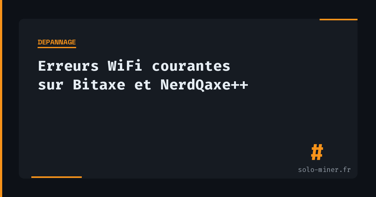 Erreurs WiFi courantes sur Bitaxe et NerdQaxe++ (et comment les régler)