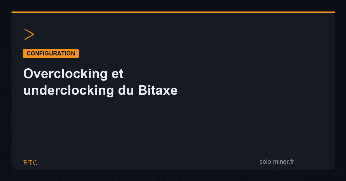 Overclocking et underclocking du Bitaxe : trouver le bon réglage