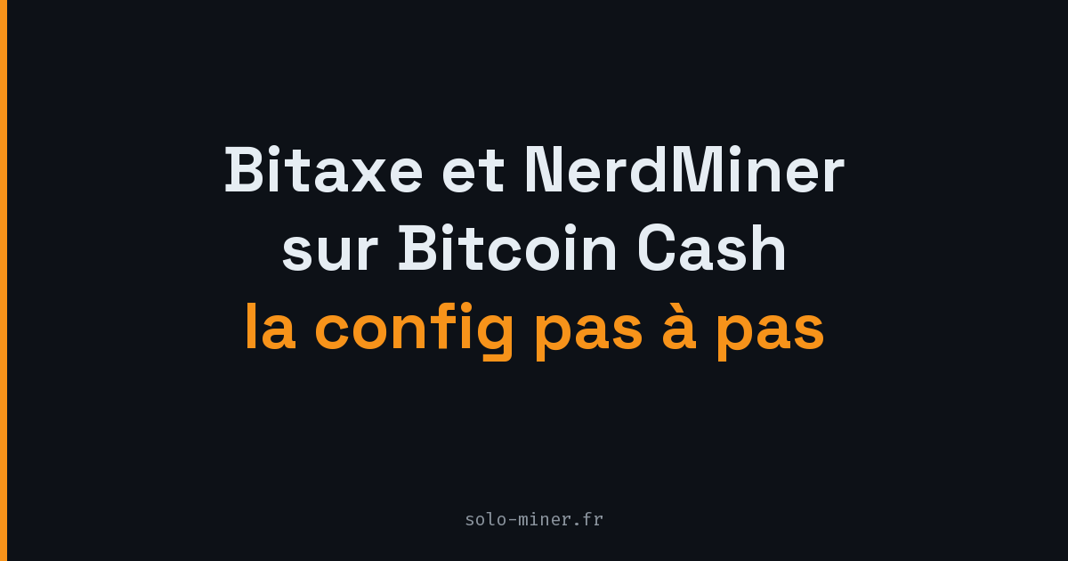 Configurer un Bitaxe et un NerdMiner pour miner du Bitcoin Cash en solo